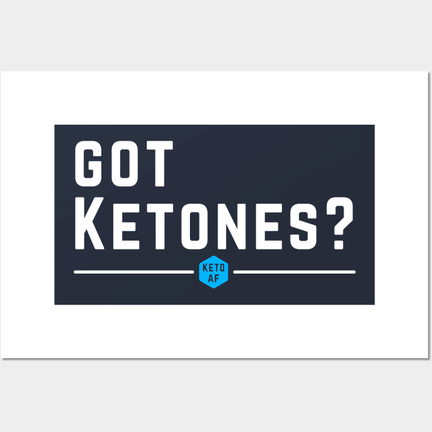 Got Ketones? Keto AF Low Carbs High Fat Diet Gift Wall Art by klimentina